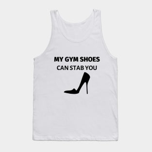 My Gym Shoes Can Stab You Tank Top